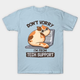 Don't Worry I'm From Tech Support - Cute Funny Cat Gift T-Shirt